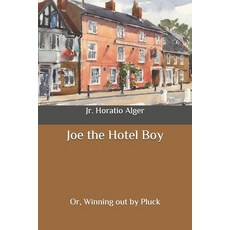 (영문도서) Joe the Hotel Boy: Or Winning out by Pluck Paperback, Independently Published, English, 9798648098206