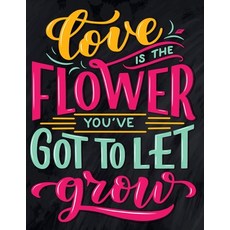 Love Is The Flower You've Got To Let Grow: Love Quotes Inspirational Coloring Book: Teenager Adult ... Paperback, Independently Published, English, 9798588930727