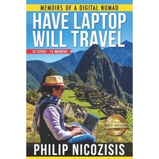 Have Laptop Will Travel: Memoirs of a Digital Nomad Paperback, Independently Published, English, 9781090624444