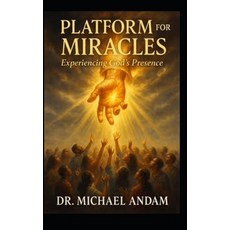 (영문도서)Platform For Miracles: Experiencing God's Presence Paperback, Independently Published, English, 9798287435318