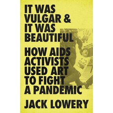 (영문도서) It Was Vulgar and It Was Beautiful: How AIDS Activists Used Art to Fight a Pandemic Paperback, Bold Type Books, English, 9781645036609