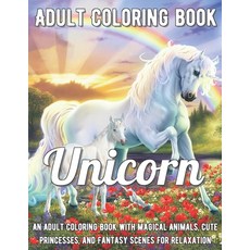 Unicorn Coloring Book: An Adult Coloring Book with Magical Animals Cute Princesses and Fantasy Sce... Paperback, Independently Published, English, 9798708092335