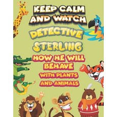 keep calm and watch detective Sterling how he will behave with plant and animals: A Gorgeous Colorin... Paperback, Independently Published, English, 9798586505125