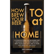 How to Brew Your Beer at Home!: A complete guide for beginners and advanced to the perfect brewing. ... Hardcover, Charlie Creative Lab Ltd Pu..., English, 9781801479639