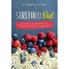 Sirtfood Diet: How to BURN FAT and LOSE WEIGHT SAFELY by Activating Your Skinny Gene with 100 EASY &... Paperback, Diego Creations Ltd, English, 9781914056291