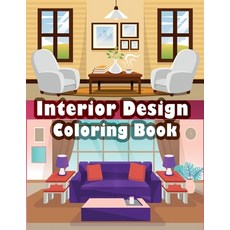 Interior Design Coloring Book: An Adult Coloring Book with Inspirational Home Designs Fun Room Idea... Paperback, Independently Published