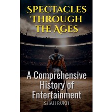 (영문도서) Spectacles Through the Ages: A Comprehensive History of Entertainment Paperback, Shah Rukh, English, 9798227747808