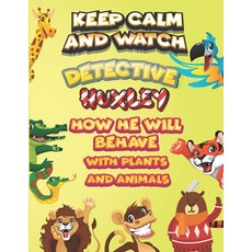 keep calm and watch detective Huxley how he will behave with plant and animals: A Gorgeous Coloring ... Paperback, Independently Published, English, 9798586886644
