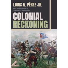 (영문도서) Colonial Reckoning: Race and Revolution in Nineteenth-Century Cuba Paperback, Duke University Press, English, 9781478032007