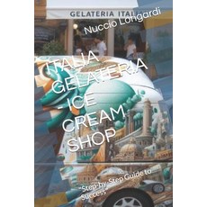 (영문도서) Italia Gelateria - Ice Cream Shop: "Step-by-Step Guide to Success" Paperback, Independently Published, English, 9798873351886