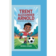 (영문도서)Trent Alexander Arnold: Kicking Goals and Chasing Dreams. Paperback, Independently Published, English, 9798286145522