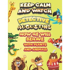 keep calm and watch detective Augustine how he will behave with plant and animals: A Gorgeous Colori... Paperback, Independently Published, English, 9798587240490