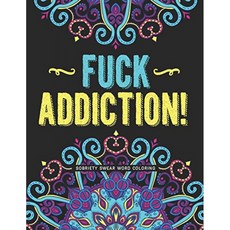 Fuck Addiction !: 중독 회복을위한 금주 컬러링 북과 영감을주는 컬러링 저널 | 동기 부여 인용구 및 맹, 단일옵션