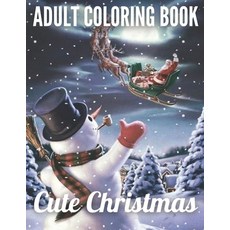 Adult Coloring book Cute Christmas: An Adult Coloring Book with Charming Christmas Scenes and Winter... Paperback, Independently Published, English, 9798552167616
