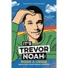 It's Trevor Noah:Born a Crime: Stories from a South African Childhood (Adapted for Young Readers), Delacorte Press