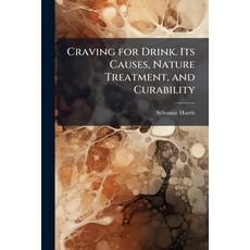 (영문도서)Craving for Drink. Its Causes Nature Treatment and Curability Paperback, Hutson Street Press, English, 9781023896146