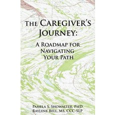 The Caregiver's Journey: A Roadmap for Navigating Your Path Paperback, Bell Showalter Interests, LLC, English, 9780578775241