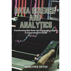 (영문도서) Data Science and Analytics: Transforming Raw Data into Actionable Insights: A C... Paperback, Marlowe Reyes, English, 9798330238569