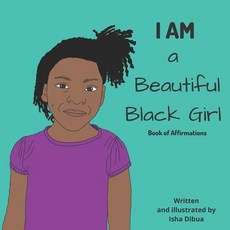 I AM a Beautiful Black Girl: Book of Affirmations Paperback, Independently Published