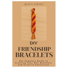 (영문도서)DIY Friendship Bracelets: The Complete Guide to Crafting Your Own Bracelets and... Paperback, Independently Published, English, 9798288124679