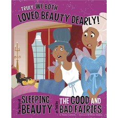 Truly We Both Loved Beauty Dearly!: The Story of Sleeping Beauty as Told by the Good and Bad Fairies Library Binding, Picture Window Books, English, 9781404879409