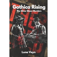 (영문도서) Gothica Rising - The Silver Moon Murders: Full Series Paperback, Independently Published, English, 9798329112528