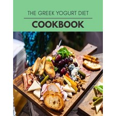 The Greek Yogurt Diet Cookbook: Healthy Whole Food Recipes And Heal The Electric Body Paperback, Independently Published