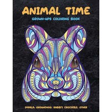 Animal Time - Grown-Ups Coloring Book - Impala Groundhog Rabbit Crocodile other Paperback, Independently Published