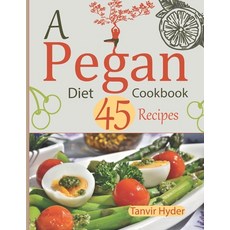 A Pegan Diet Cookbook 45 Recipes: The Best of the Paleo and Vegan Diets for Lifelong Health. EASY TO... Paperback, Independently Published, English, 9798717472630