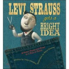 Levi Strauss Gets a Bright Idea: A Fairly Fabricated Story of a Pair of Pants Hardcover, Harcourt Children's Books
