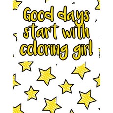 Good days start with coloring girl: A valuable and beautiful coloring book that helps to build your ... Paperback, Independently Published