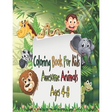 Coloring Book For Kids Awesome Animals Ages 4-8: Delighted and amusement Animals coloring book for k... Paperback, Independently Published, English, 9798699352418