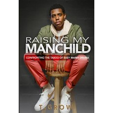 (영문도서) Raising My Manchild: Confronting the Taboo of Baby Mama Drama Paperback, Tdotgrow, English, 9781737294603