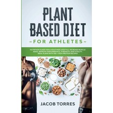 Plant Based Diet for Athletes: Nutrition Guide for a Healthier Lifestyle Increase Muscle Mass Impr... Paperback, Giovanni Campisi, English, 9781801141611