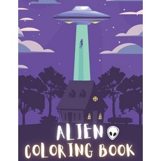 Alien Coloring Book: 50 Creative And Unique Alien Coloring Pages With Quotes To Color In On Every Ot... Paperback, Independently Published