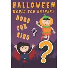 Halloween Would You Rather? Books For Kids: Spooky And Fun Questions Funny Game For The Whole Family... Paperback, Independently Published
