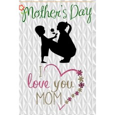 Mothers Day: I love you mom Paperback, Independently Published
