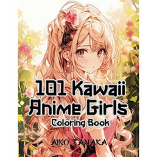 101 Kawaii Anime Girls Coloring Book: Pretty Characters in Varieties of Fion Style for Adults and, 101 Kawaii Anime Girls Colorin