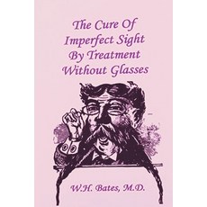 The Cure of Imperfect Sight by Treatment Without Glasses Paperback, Must Have Books, English, 9781773237817