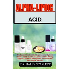 (영문도서) Alpha-Lipoic Acid: The Essential Antioxidant Superhero for Optimal Health - Discover How ALA ... Paperback, Independently Published, English, 9798867395087