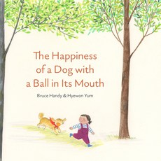 The Happiness of a Dog with a Ball in Its Mouth Hardcover, Enchanted Lion Books
