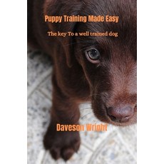 (영문도서) Puppy Training Made Easy: The key to a well trained dog Paperback, Independently Published, English, 9798335387002