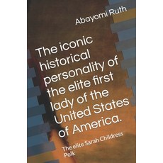 (영문도서) The iconic historical personality of the elite first lady of the United States... Paperback, Independently Published, English, 9798396046757