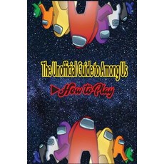 The Unofficial Guide to Among Us ( how to play ): Tips and Tricks to Become a Master Imposter and St... Paperback, Independently Published, English, 9798594627888