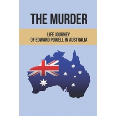 (영문도서) The Murder: Life Journey Of Edward Powell In Australia: The Proper Sentence For Murder Paperback, Independently Published, English, 9798515430207