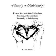 (영문도서) Anxiety in Relationship: How to Overcome Couple Conflicts Jealousy Attachment... Paperback, Marta Evans, English, 9781803618982