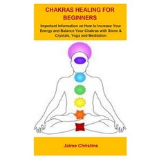 Chakras Healing For Beginners: Chakras Healing For Beginners: Important Information On How To Increa... Paperback, Independently Published