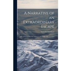 (영문도서) A Narrative of an Extraordinary Escape: Out of the Hands of the Indians in the Gulph of St. ... Hardcover, Legare Street Press, English, 9781021140548