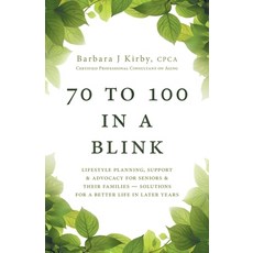 (영문도서) 70 to 100 in a BLINK: Lifestyle Planning Support & Advocacy for Seniors & their Families - S... Paperback, FriesenPress, English, 9781525560521