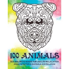 Zen Coloring Books for Adults Relaxation - 100 Animals - Amazing Patterns Mandala and Relaxing Paperback, Independently Published